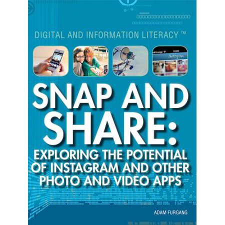 Digital and Information Literacy: Snap and Share: Exploring the Potential of Instagram and Other Photo and Video Apps (Best Way To Share Photos And Videos)