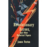 Revolutionary Heroes, And Other Historical Papers, (Paperback)