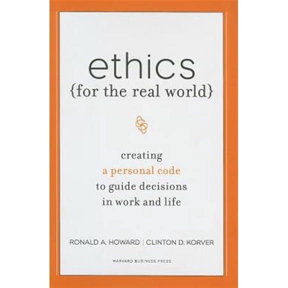 Pre-Owned Ethics for the Real World: Creating a Personal Code to Guide Decisions in Work and Life (Hardcover) 1422121062 9781422121061