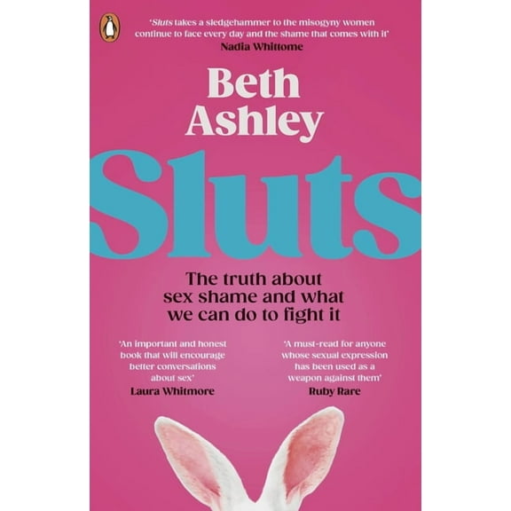 Sluts: The Truth about Sex Shame and What We Can Do to Fight It, (Paperback)