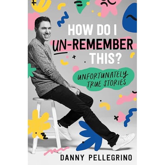 Pre-Owned How Do I Un-Remember This?: Unfortunately True Stories (Hardcover) 1728247985 9781728247984