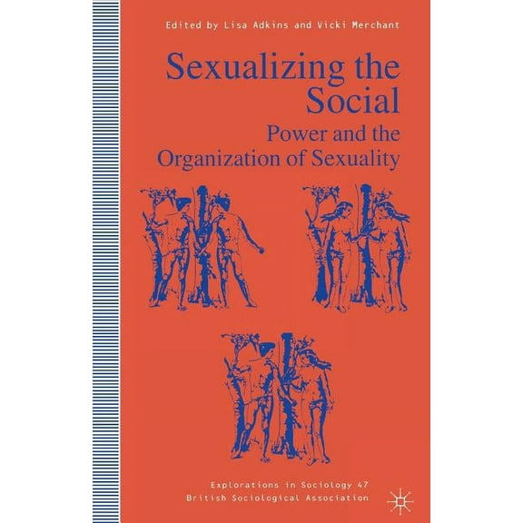 Explorations in Sociology. Sexualizing the Social: Power and the Organization of Sexuality, (Paperback)