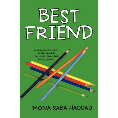 Best Friend : A Collection of Poems for the Young at Heart to Be Illustrated by the