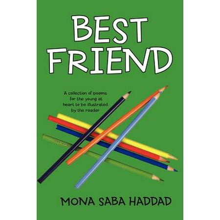 Best Friend : A Collection of Poems for the Young at Heart to Be Illustrated by the (Best Friend Apology Poems)