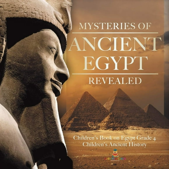Mysteries of Ancient Egypt Revealed | Children's Book on Egypt... PAPERBACK – 2020 by Baby Professor