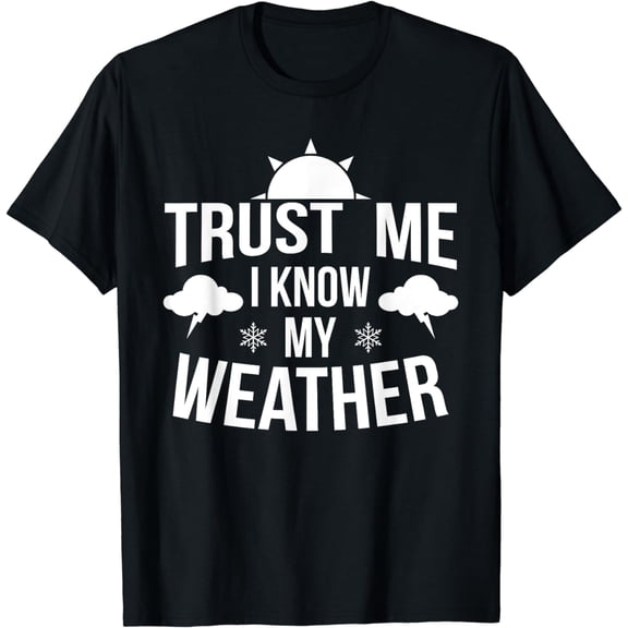 Weather Meteorologist Gift Forecaster Weatherman Climate Fun T-Shirt mens t shirt,black,women,funny,misfits,men,journey,t-shirt