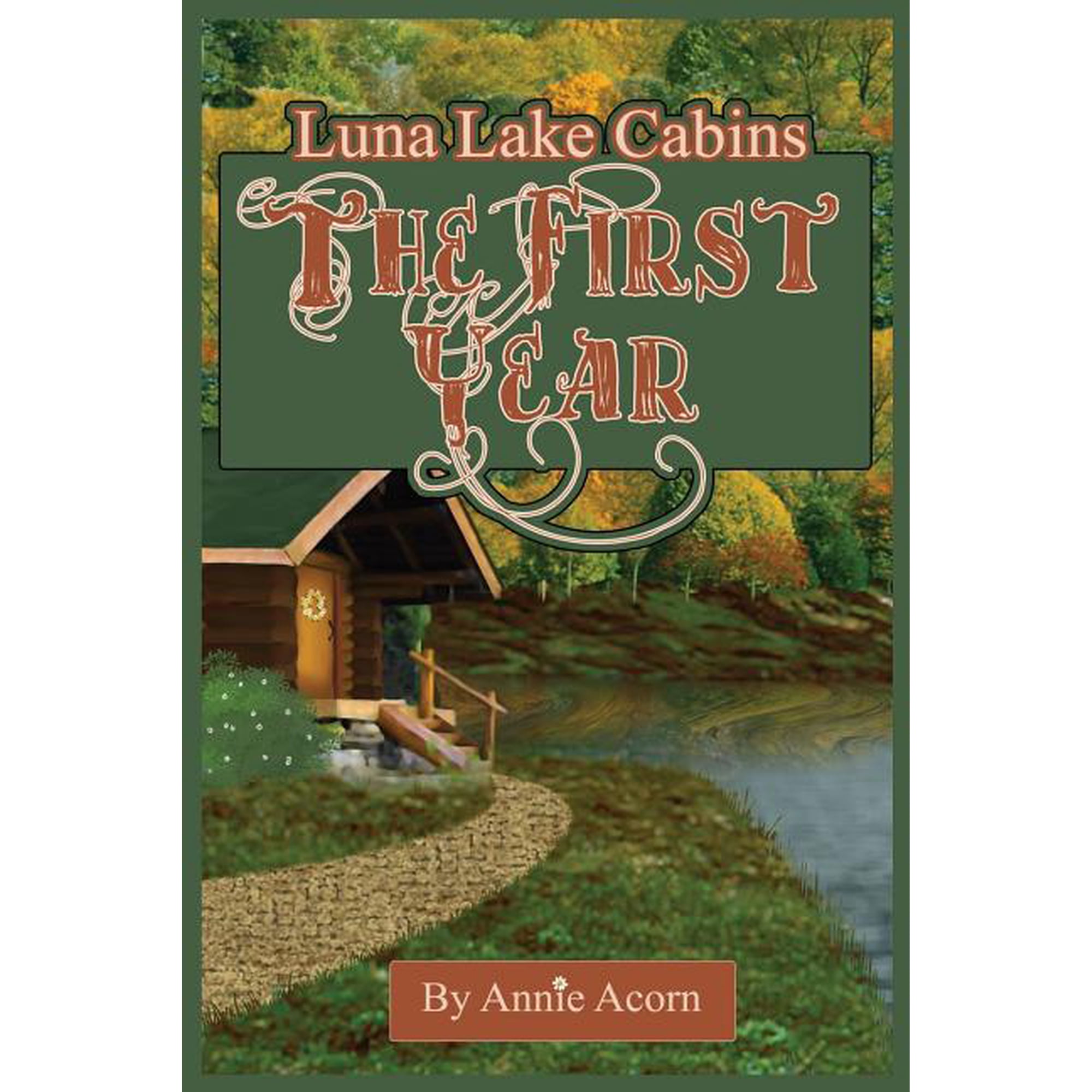 Luna Lake Cabins Stories: Luna Lake Cabins: The First Year (Paperback)