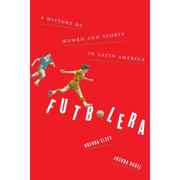 Futbolera : A History of Women and Sports in Latin America (Paperback)
