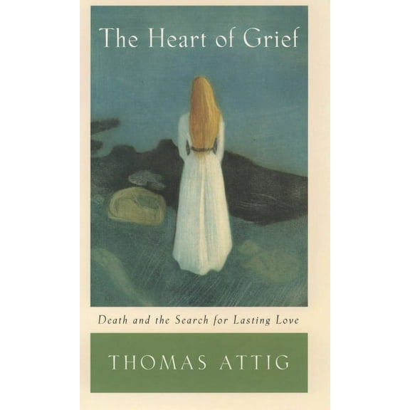 The Heart of Grief: Death and the Search for Lasting Love, (Paperback)