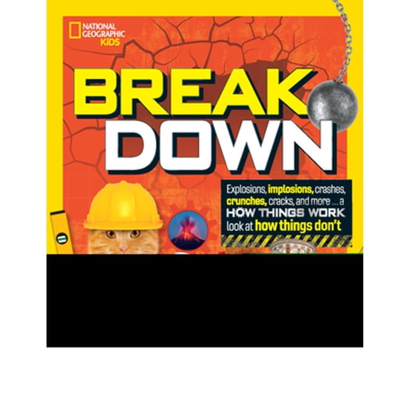 Pre-Owned Break Down: Explosions, Implosions, Crashes, Crunches, Cracks, and More ... a How Things Work Look at How Things Don&apo, (Hardcover)
