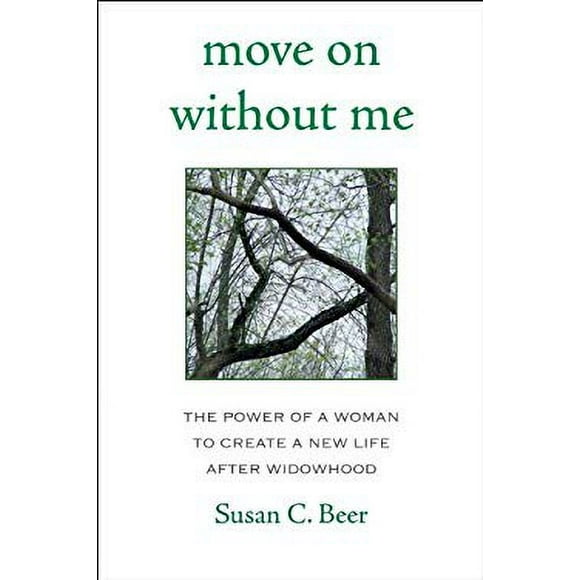 Move on Without Me : The Power of a Woman to Create a New Life after Widowhood 9781578263363 Used / Pre-owned