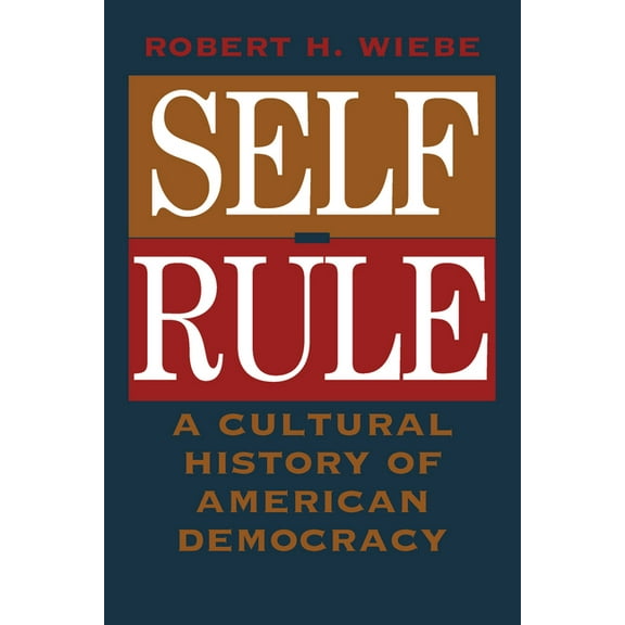 Self-Rule: A Cultural History of American Democracy, (Paperback)