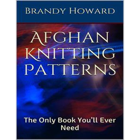 - Afghan Knitting Patterns: The Only Book You'll Ever Need - eBook