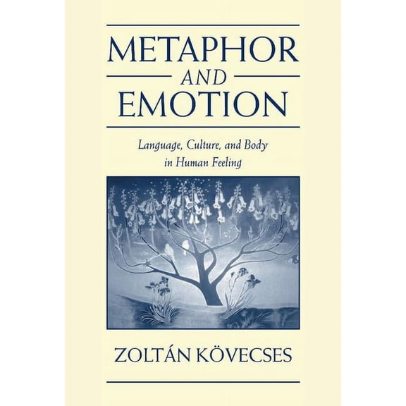 Studies in Emotion and Social Interactio Metaphor and Emotion: Language, Culture, and Body in Human Feeling, (Hardcover)