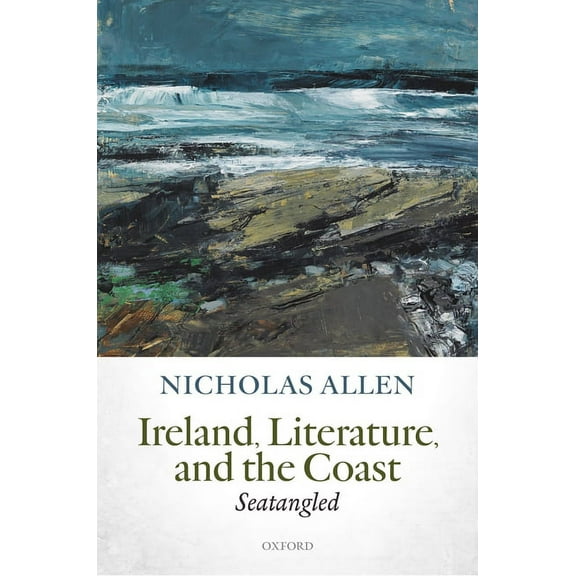 Ireland, Literature, and the Coast: Seatangled, (Hardcover)