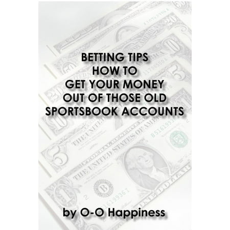 Betting Tips: How to Get Your Money Out of Those Old Sportsbook Accounts - (Best Betting Tips App)