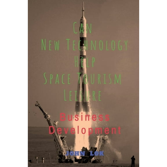 Can New Technology Help Space Tourism Leisure, (Paperback)