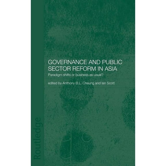 Governance and Public Sector Reform in Asia: Paradigm Shift or Business as Usual?, (Hardcover)
