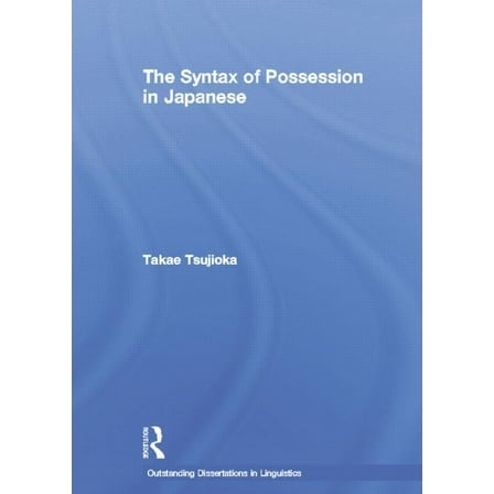 Outstanding Dissertations in Linguistics The Syntax of Possession in Japanese, (Paperback)