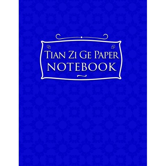 Tian Zi GE Paper Notebook: Tian Zi Ge Paper Notebook : Chinese Writing Book For Kids, Grid Guide Lines, For Study and Calligraphy - Blue Cover (Series #62) (Paperback)