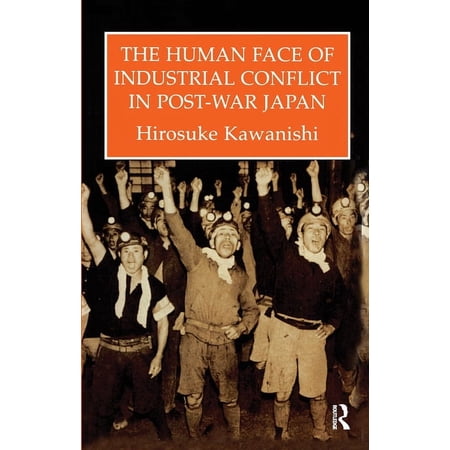 Japanese Studies The Human Face of Industrial Conflict in Post-War Japan (Hardcover)