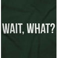 thumbnail image 2 of Wait What Funny Novelty One Liner Men's Graphic T Shirt Tees Brisco Brands 5X, 2 of 6