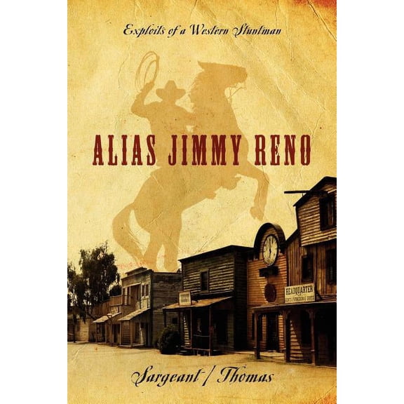 Alias Jimmy Reno: Exploits of a Western Stuntman, (Paperback)