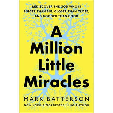 Mark Batterson: A Million Little Miracles: Rediscover the God Who Is Bigger Than Big, Closer Than Close, and Gooder Than Good (Hardcover)