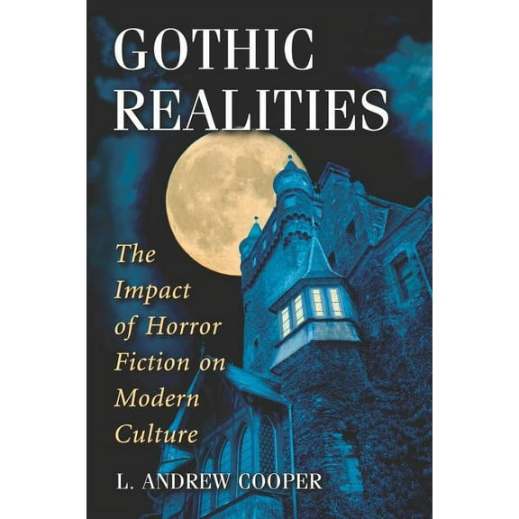 Gothic Realities: The Impact of Horror Fiction on Modern Culture (Paperback)