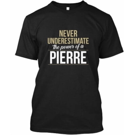 Velto Pierre Never Underestimate A Pierre T-Shirt Made in the USA All Size S-5XL