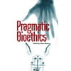 Pragmatic Bioethics [Paperback - Used]