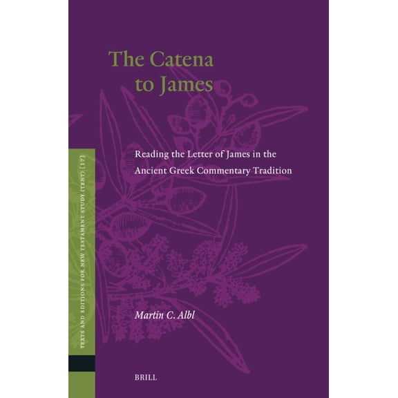 Texts and Editions for New Testament Stu The Catena to James: Reading the Letter of James in the Ancient Greek Commentary Tradition, Book 17, (Hardcover)