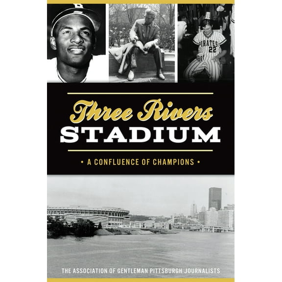 Sports Three Rivers Stadium: A Confluence of Champions, (Paperback)