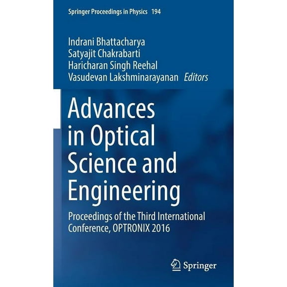 Springer Proceedings in Physics Advances in Optical Science and Engineering: Proceedings of the Third International Conference, Optronix 2016, Book 194, (Hardcover)