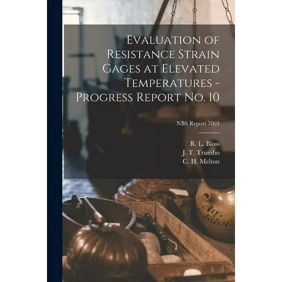 Evaluation of Resistance Strain Gages at Elevated Temperatures - Progress Report No. 10; NBS Report 7003, (Paperback)