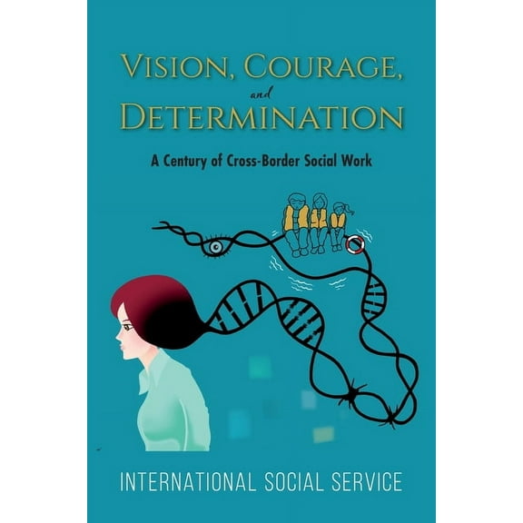 Vision, Courage, and Determination: A Century of Cross-Border Social Work, (Paperback)