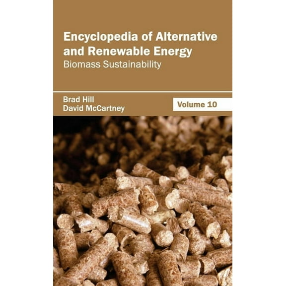 Encyclopedia of Alternative and Renewable Energy: Volume 10 (Biomass Sustainability), (Hardcover)