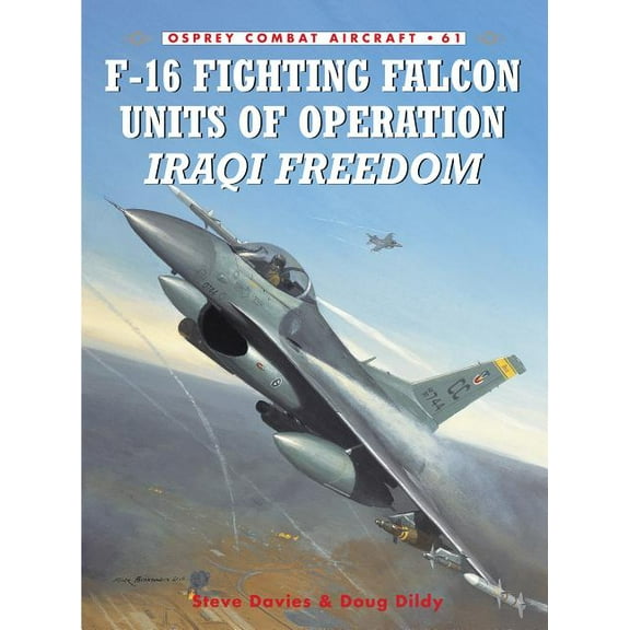 Combat Aircraft: F-16 Fighting Falcon Units of Operation Iraqi Freedom (Series #61) (Paperback)