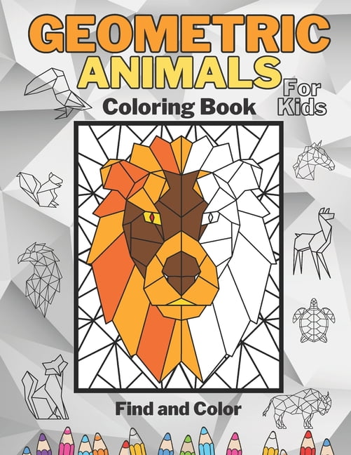 Download Geometric Animals Coloring Book For Kids Activity Book Hidden Animals Lion Turtle Squirrel Horse Bison Fox And More Find And Color Fun Way To Sharpen Observation And Concentration Skills I