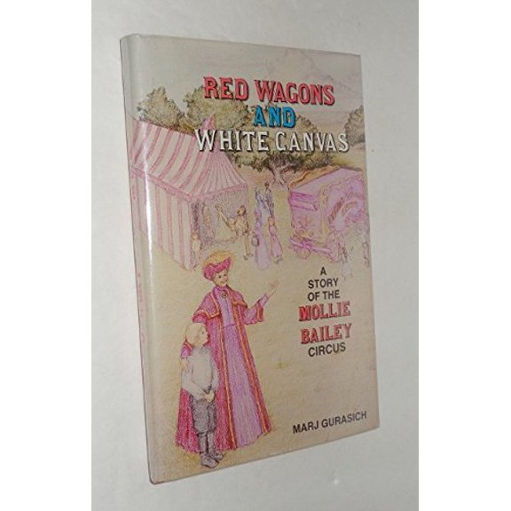 Pre-Owned Red wagons and white canvas: A story of the Mollie Bailey circus (Hardcover) 0890156468 9780890156469