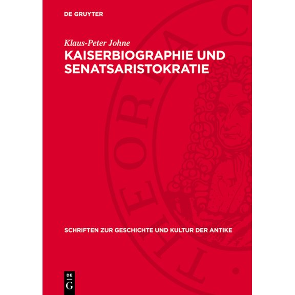 Schriften Zur Geschichte Und Kultur der Kaiserbiographie Und Senatsaristokratie: Untersuchungen Zur Datierung Und Sozialen Herkunft Der Historia Augusta, Book 15, (Hardcover)