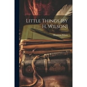 Little Things [by H. Wilson] (Paperback)