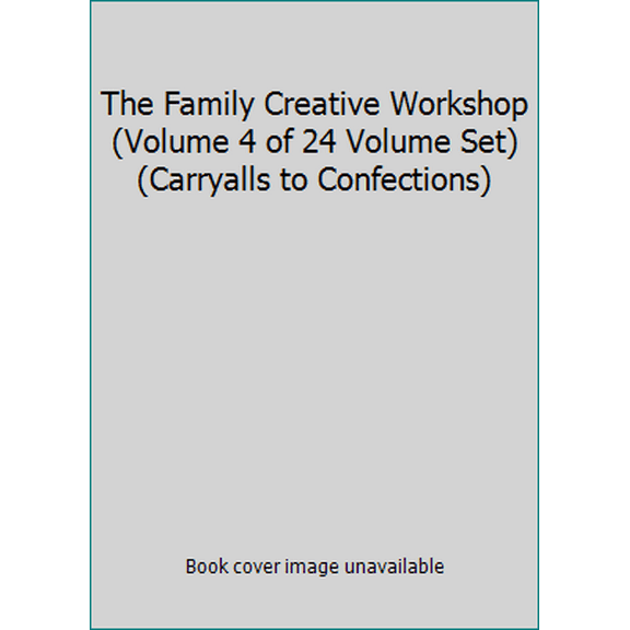 Pre-Owned The Family Creative Workshop (Volume 4 of 24 Volume Set) (Carryalls to Confections) (Hardcover) 0884590038 9780884590033