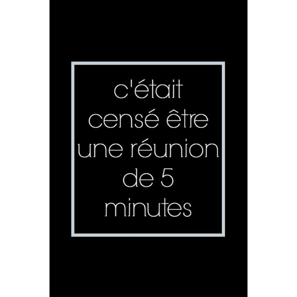 C Etait Cense Etre Une Reunion De 5 Minutes Carnet De Notes Drole Cahier Ecriture Insolite 1 Pages Lignees Format 15 24 X 22 Cm Cadeaux Pour Une Amie