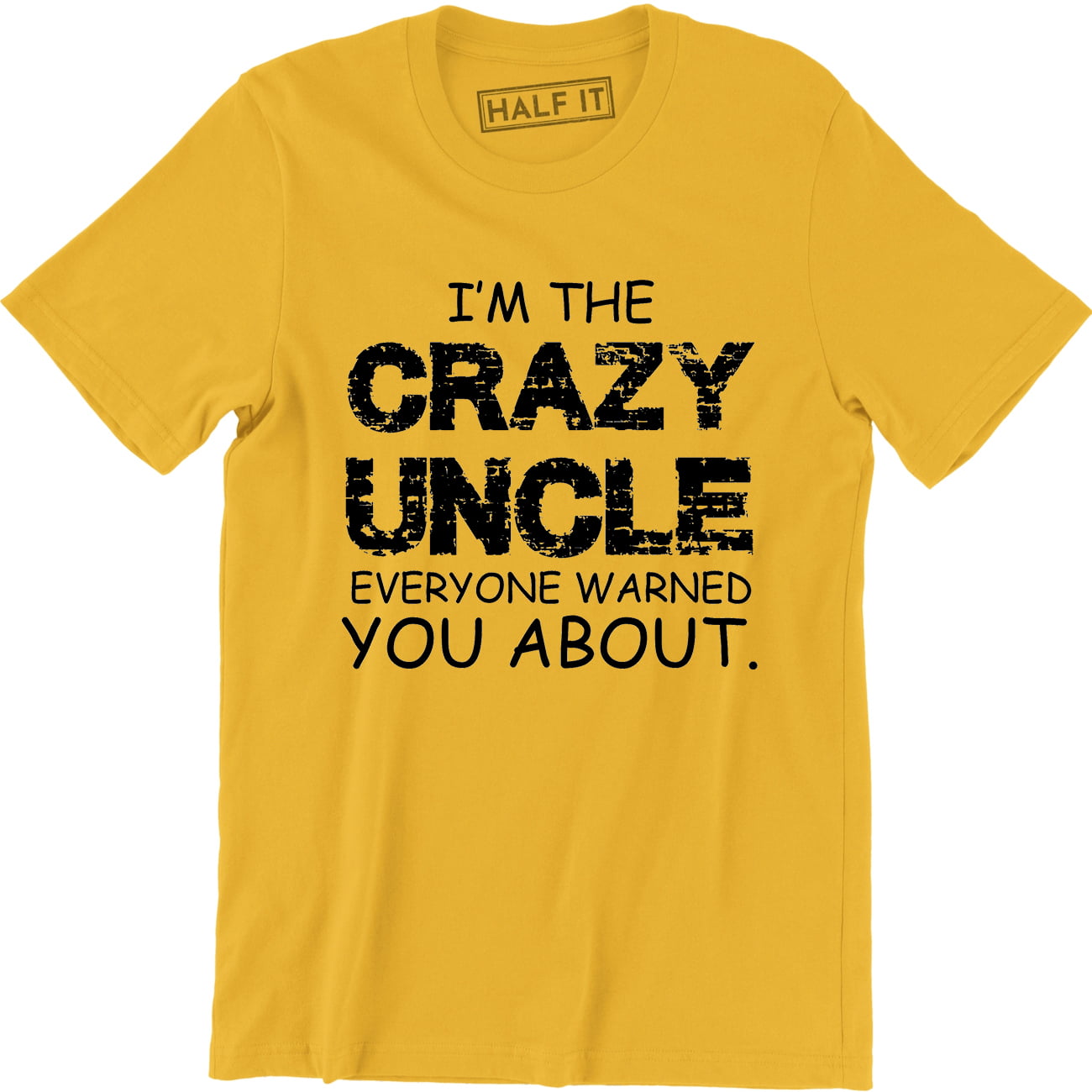 I'm The Crazy Uncle Everyone Warned You About - Funny Uncle Men's T ...