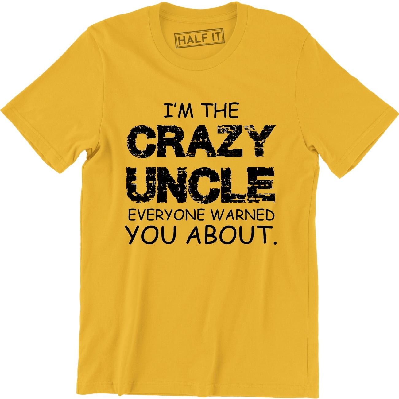 I'm The Crazy Uncle Everyone Warned You About Funny Uncle Men's T