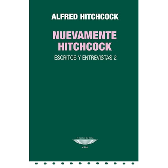 NUEVAMENTE HITCHCOCK: ESCRITOS Y ENTREVISTAS 2 EL CUENCO DE PLATA ALFRED HITCHCOCK