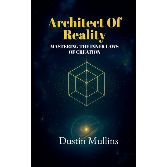 Architect Trilogy Architect of Reality: Mastering the Inner Laws of Creation, Book 1, (Paperback)