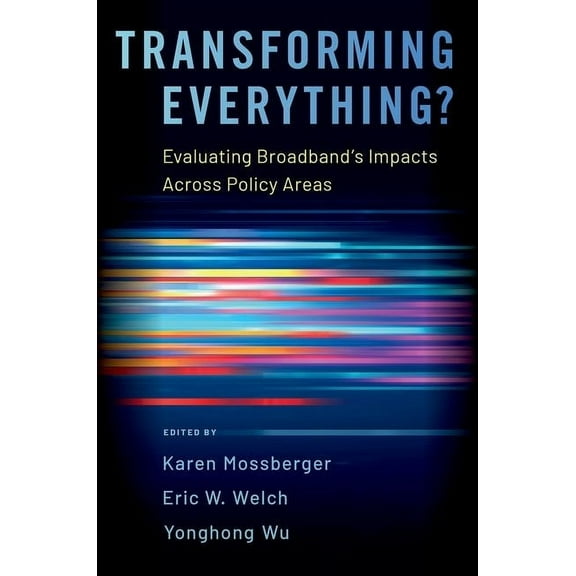 Transforming Everything?: Evaluating Broadband's Impacts Across Policy Areas, (Paperback)