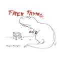 thumbnail image 1 of Pre-Owned T-Rex Trying (Hardcover) 0452299020 9780452299023, 1 of 1